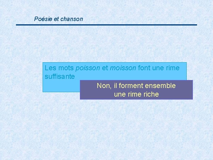 Poésie et chanson Les mots poisson et moisson font une rime suffisante Non, il
