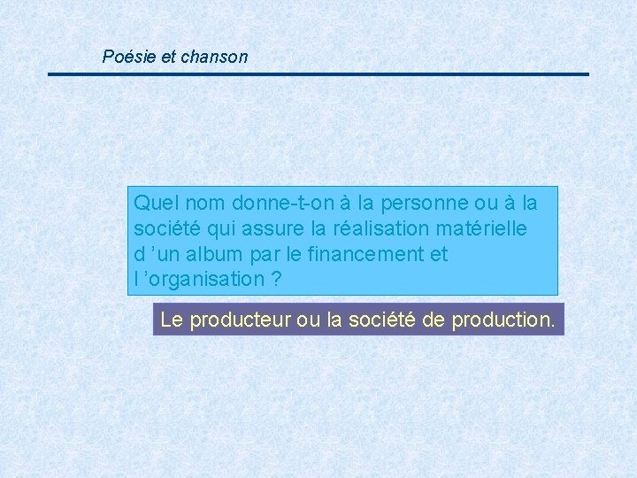 Poésie et chanson Quel nom donne-t-on à la personne ou à la société qui