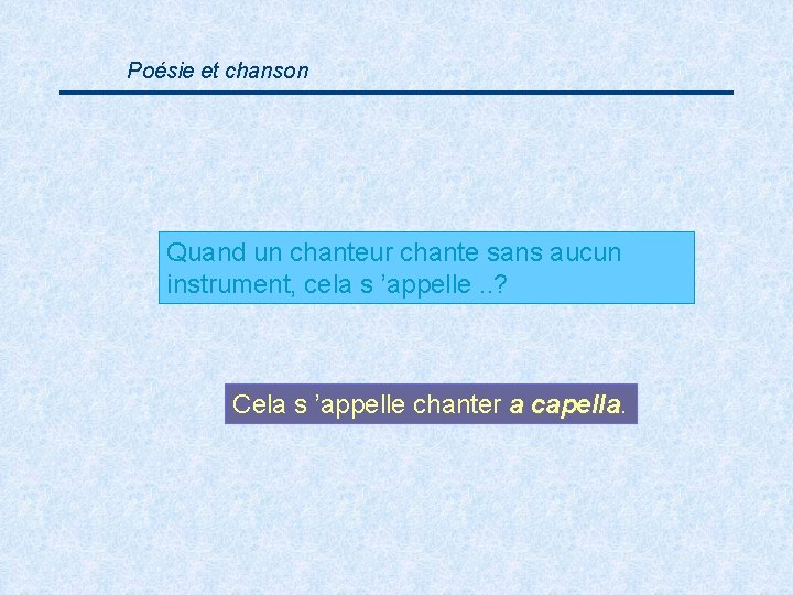 Poésie et chanson Quand un chanteur chante sans aucun instrument, cela s ’appelle. .