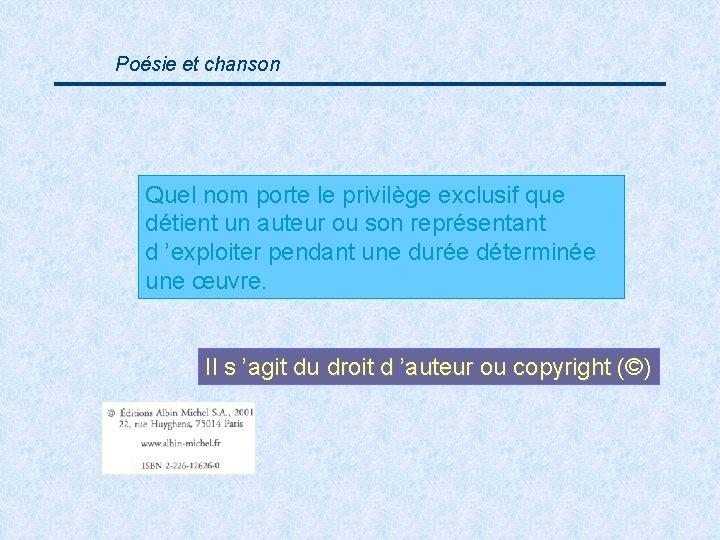 Poésie et chanson Quel nom porte le privilège exclusif que détient un auteur ou