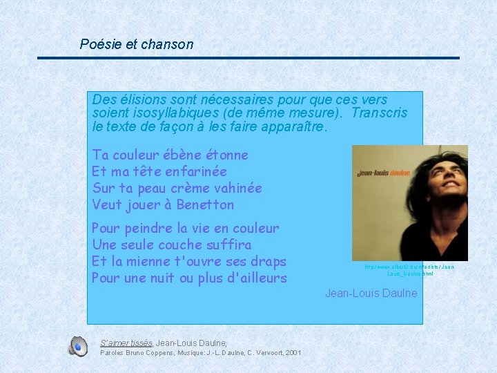 Poésie et chanson Des élisions sont nécessaires pour que ces vers soient isosyllabiques (de