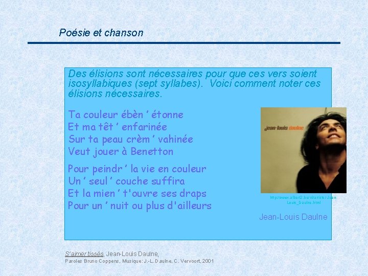 Poésie et chanson Des élisions sont nécessaires pour que ces vers soient isosyllabiques (sept