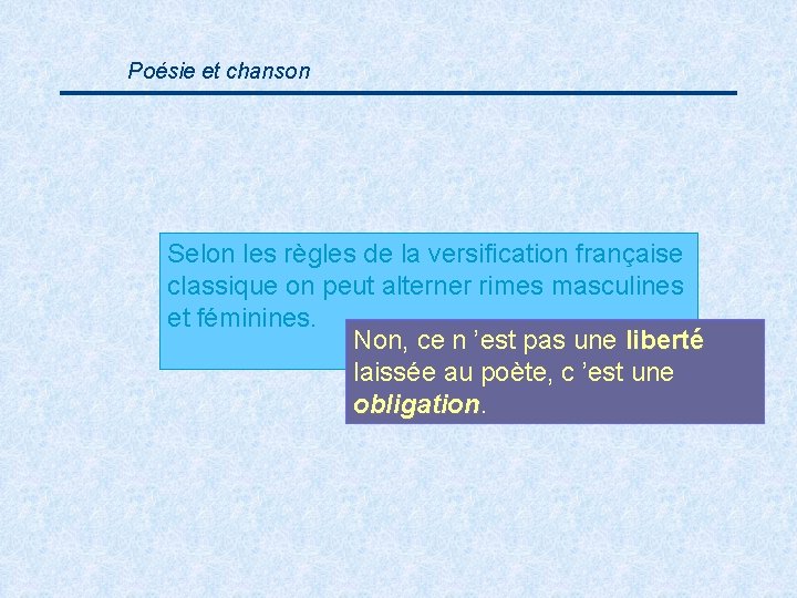 Poésie et chanson Selon les règles de la versification française classique on peut alterner