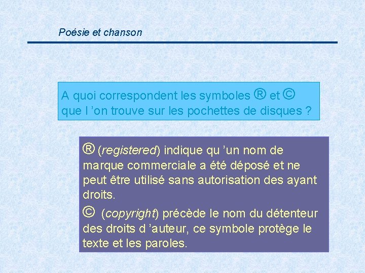 Poésie et chanson A quoi correspondent les symboles ® et © que l ’on