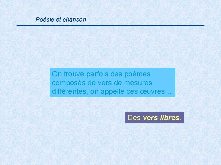 Poésie et chanson On trouve parfois des poèmes composés de vers de mesures différentes,