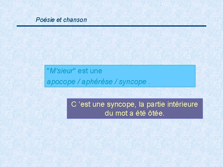 Poésie et chanson "M'sieur" est une apocope / aphérèse / syncope. C ’est une