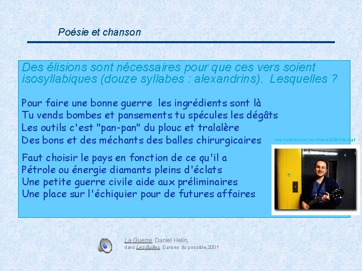 Poésie et chanson Des élisions sont nécessaires pour que ces vers soient isosyllabiques (douze