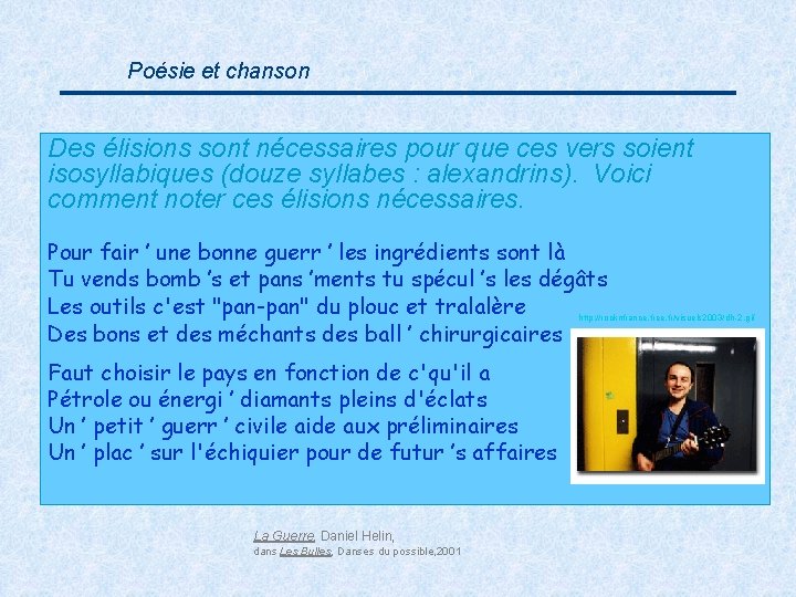 Poésie et chanson Des élisions sont nécessaires pour que ces vers soient isosyllabiques (douze
