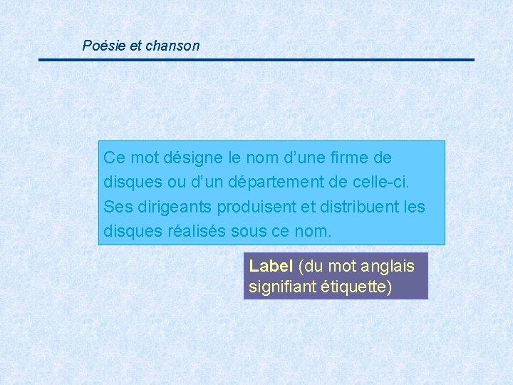 Poésie et chanson Ce mot désigne le nom d’une firme de disques ou d’un