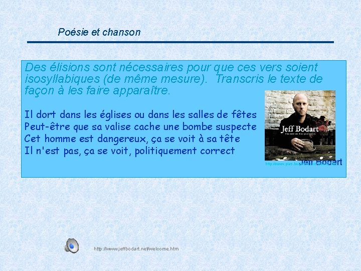 Poésie et chanson Des élisions sont nécessaires pour que ces vers soient isosyllabiques (de
