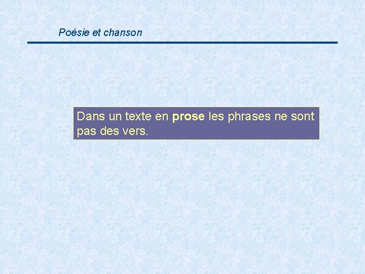 Poésie et chanson Dans un texte en prose les phrases ne sont prose pas