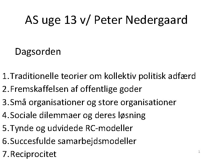 AS uge 13 v/ Peter Nedergaard Dagsorden 1. Traditionelle teorier om kollektiv politisk adfærd AS uge 13 v/ Peter Nedergaard Dagsorden 1. Traditionelle teorier om kollektiv politisk adfærd
