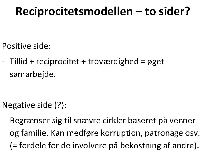 Reciprocitetsmodellen – to sider? Positive side: - Tillid + reciprocitet + troværdighed = øget Reciprocitetsmodellen – to sider? Positive side: - Tillid + reciprocitet + troværdighed = øget