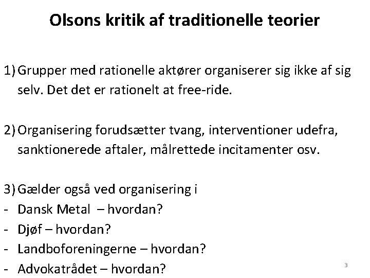 Olsons kritik af traditionelle teorier 1) Grupper med rationelle aktører organiserer sig ikke af Olsons kritik af traditionelle teorier 1) Grupper med rationelle aktører organiserer sig ikke af