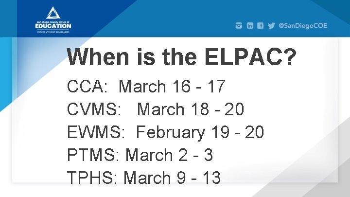 When is the ELPAC? CCA: March 16 - 17 CVMS: March 18 - 20