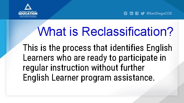 What is Reclassification? This is the process that identifies English Learners who are ready