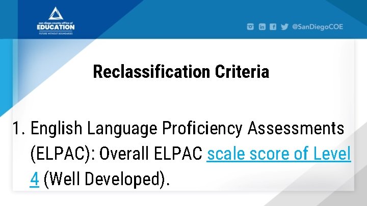 Reclassification Criteria 1. English Language Proficiency Assessments (ELPAC): Overall ELPAC scale score of Level