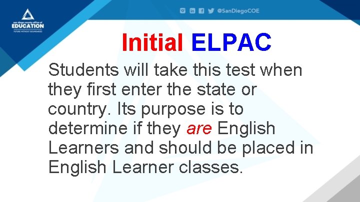 Initial ELPAC Students will take this test when they first enter the state or