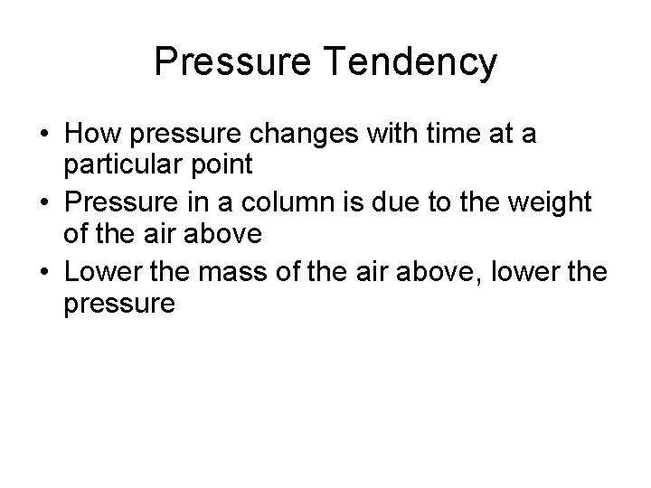 Pressure Tendency • How pressure changes with time at a particular point • Pressure