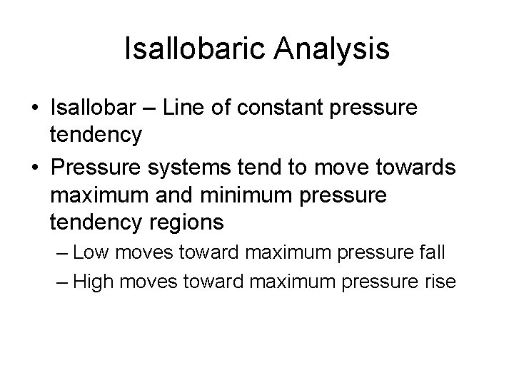 Isallobaric Analysis • Isallobar – Line of constant pressure tendency • Pressure systems tend