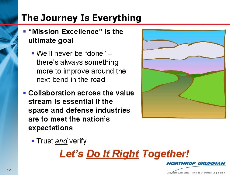 The Journey Is Everything § “Mission Excellence” is the ultimate goal § We’ll never