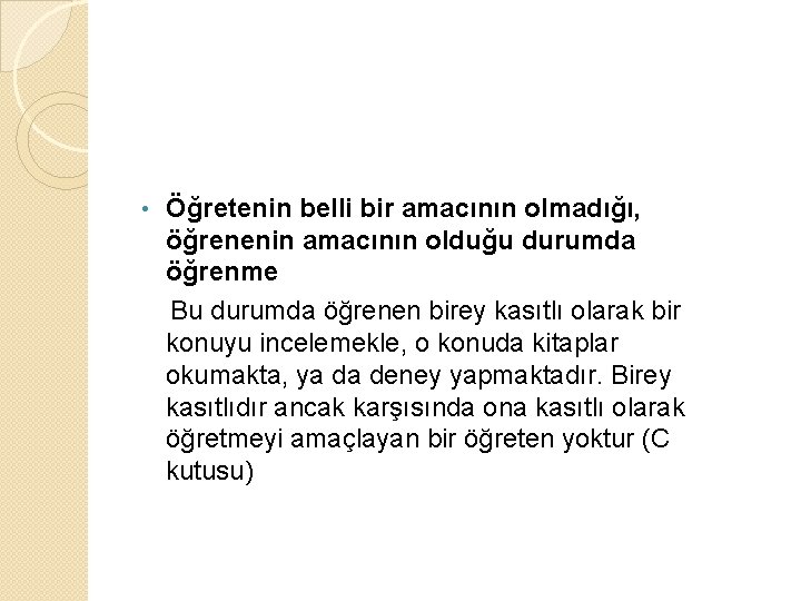 Öğretenin belli bir amacının olmadığı, öğrenenin amacının olduğu durumda öğrenme Bu durumda öğrenen birey