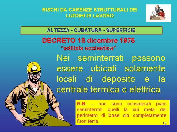 RISCHI DA CARENZE STRUTTURALI DEI LUOGHI DI LAVORO ALTEZZA - CUBATURA - SUPERFICIE DECRETO RISCHI DA CARENZE STRUTTURALI DEI LUOGHI DI LAVORO ALTEZZA - CUBATURA - SUPERFICIE DECRETO