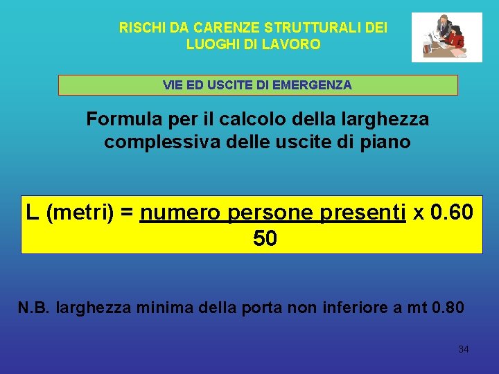 RISCHI DA CARENZE STRUTTURALI DEI LUOGHI DI LAVORO VIE ED USCITE DI EMERGENZA Formula