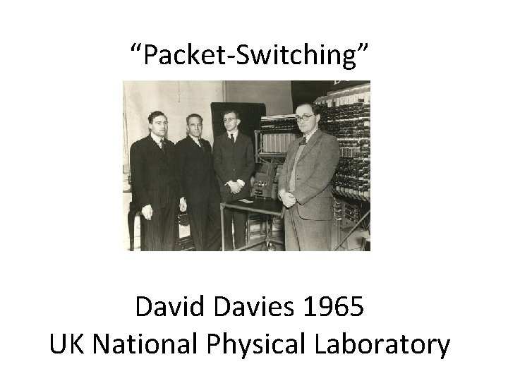 “Packet-Switching” David Davies 1965 UK National Physical Laboratory 