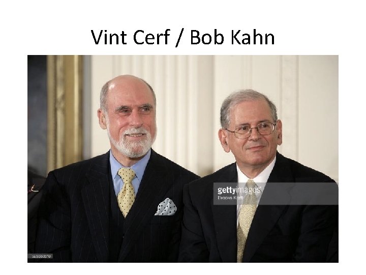 Vint Cerf / Bob Kahn 