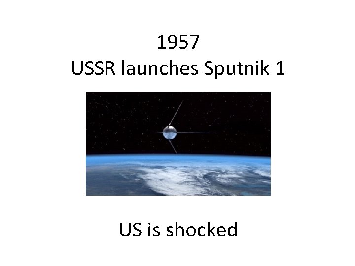 1957 USSR launches Sputnik 1 US is shocked 