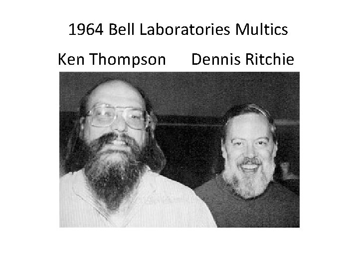 1964 Bell Laboratories Multics Ken Thompson Dennis Ritchie 
