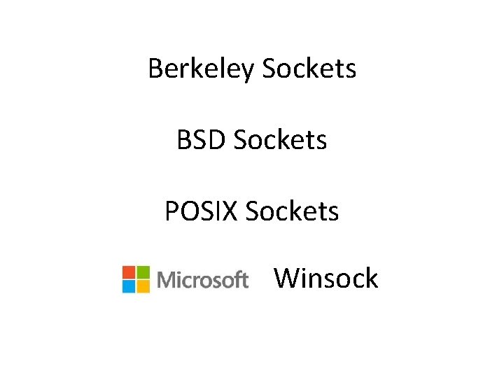 Berkeley Sockets BSD Sockets POSIX Sockets Winsock 