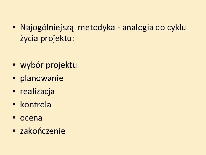  • Najogólniejszą metodyka - analogia do cyklu życia projektu: • • • wybór