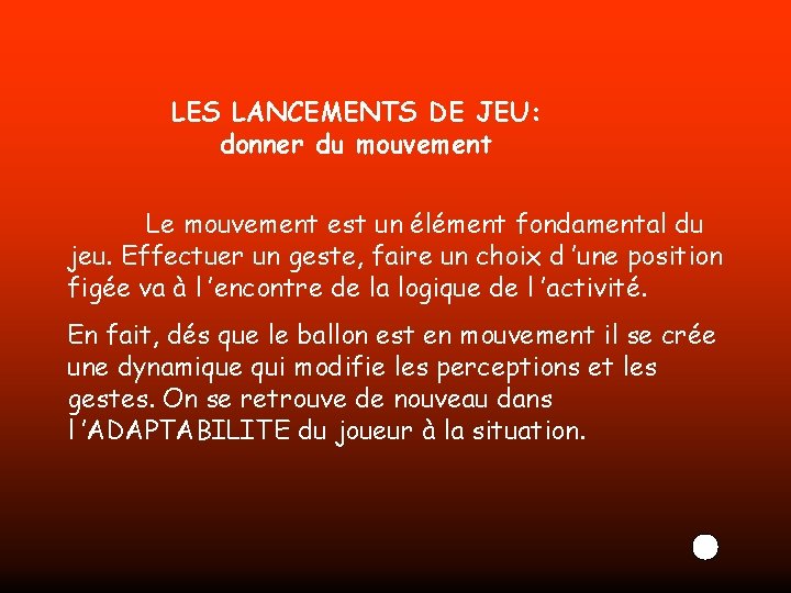 LES LANCEMENTS DE JEU: donner du mouvement Le mouvement est un élément fondamental du