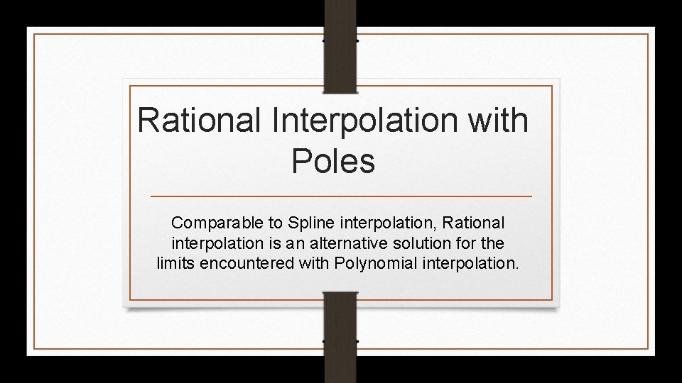 Rational Interpolation with Poles Comparable to Spline interpolation, Rational interpolation is an alternative solution