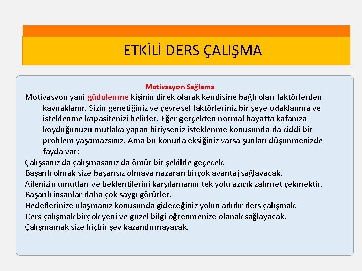 ETKİLİ DERS ÇALIŞMA Motivasyon Sağlama Motivasyon yani güdülenme kişinin direk olarak kendisine bağlı olan