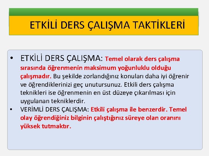 ETKİLİ DERS ÇALIŞMA TAKTİKLERİ • ETKİLİ DERS ÇALIŞMA: Temel olarak ders çalışma • sırasında