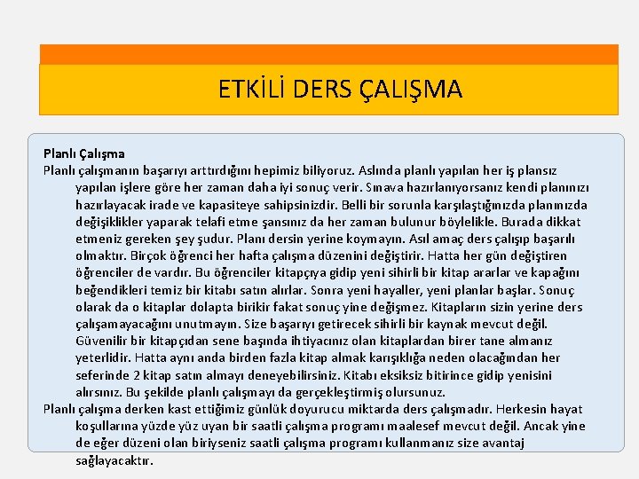 ETKİLİ DERS ÇALIŞMA Planlı Çalışma Planlı çalışmanın başarıyı arttırdığını hepimiz biliyoruz. Aslında planlı yapılan