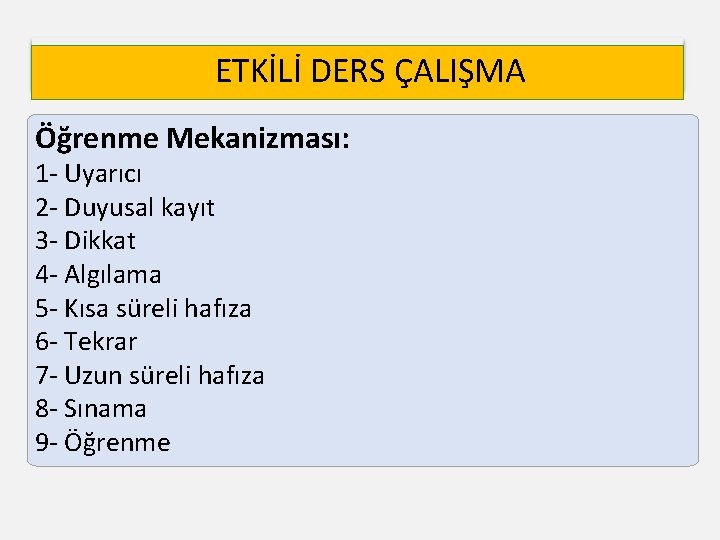 ETKİLİ DERS ÇALIŞMA Öğrenme Mekanizması: 1 - Uyarıcı 2 - Duyusal kayıt 3 -