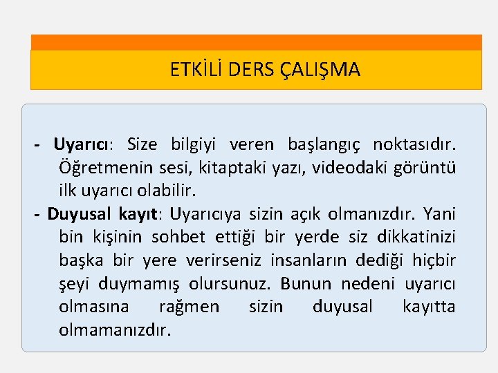 ETKİLİ DERS ÇALIŞMA - Uyarıcı: Size bilgiyi veren başlangıç noktasıdır. Öğretmenin sesi, kitaptaki yazı,