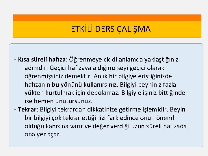 ETKİLİ DERS ÇALIŞMA - Kısa süreli hafıza: Öğrenmeye ciddi anlamda yaklaştığınız adımdır. Geçici hafızaya