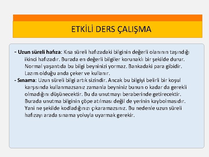 ETKİLİ DERS ÇALIŞMA - Uzun süreli hafıza: Kısa süreli hafızadaki bilginin değerli olanının taşındığı