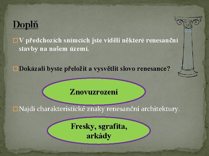 Doplň � V předchozích snímcích jste viděli některé renesanční stavby na našem území. �