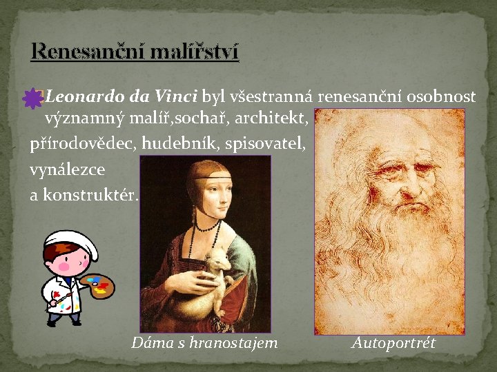 Renesanční malířství �Leonardo da Vinci byl všestranná renesanční osobnost významný malíř, sochař, architekt, přírodovědec,