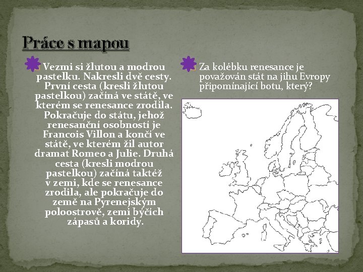 Práce s mapou � Vezmi si žlutou a modrou pastelku. Nakresli dvě cesty. První