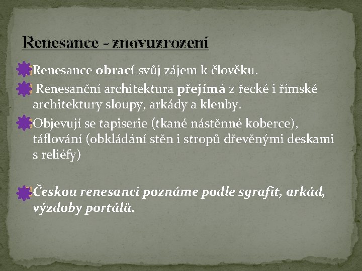 Renesance - znovuzrození �Renesance obrací svůj zájem k člověku. � Renesanční architektura přejímá z