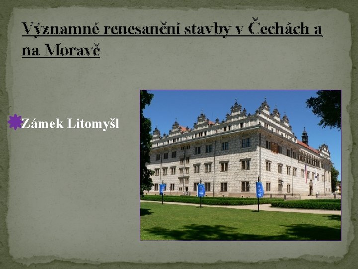 Významné renesanční stavby v Čechách a na Moravě Zámek Litomyšl 