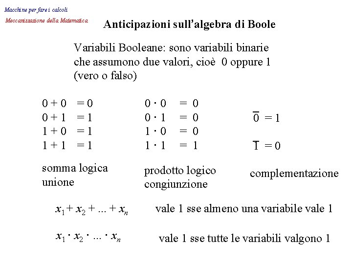 Macchine per fare i calcoli Meccanizzazione della Matematica Anticipazioni sull’algebra di Boole Variabili Booleane: