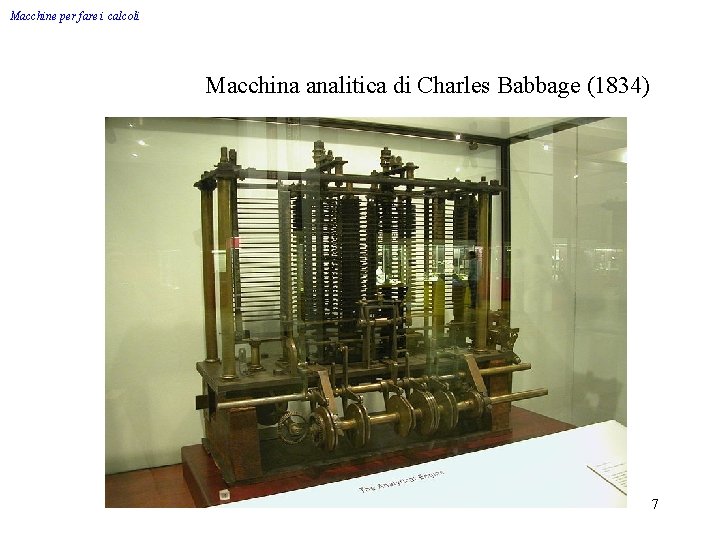 Macchine per fare i calcoli Macchina analitica di Charles Babbage (1834) 7 